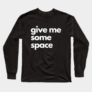 give me some space simple minimalism text quote Long Sleeve T-Shirt